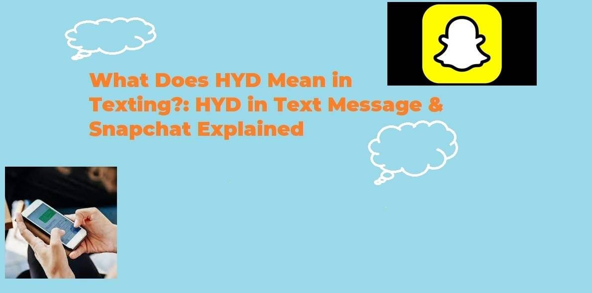 What Does HYD Mean in Texting Text Message & Snapchat MobbiTech